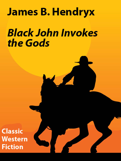 Title details for Black John Invokes the Gods by James B. Hendryx - Available